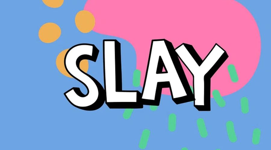 Slay là gì? Làm thế nào để trở thành Slay Girl, Slay Boy "chính hiệu"